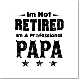 I'm Not Retired I'm A Professional Papa,fathers day Posters and Art